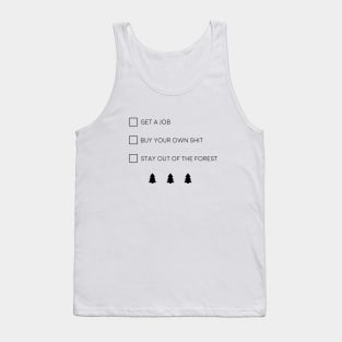 Get a job, Buy your own shit, Stay out of the forest Tank Top